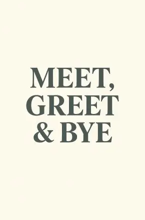 Meet, Greet & Bye