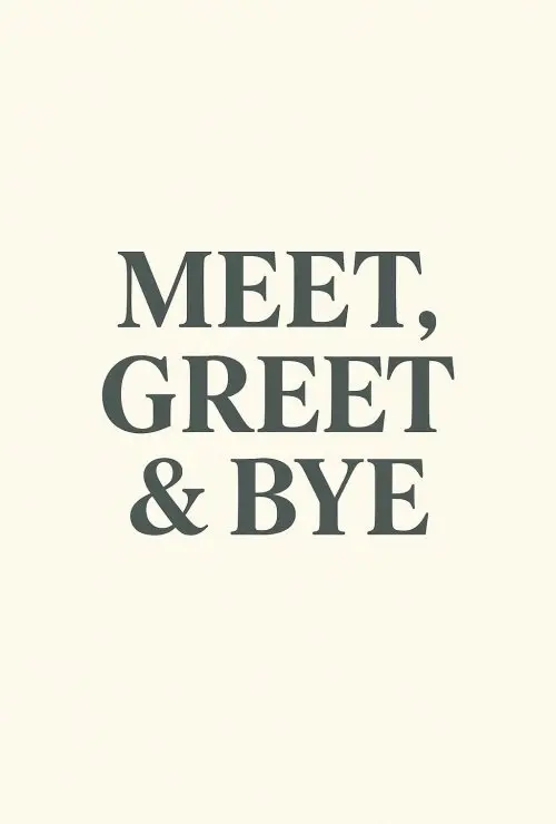 Meet, Greet & Bye