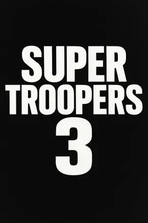 Super Troopers 3 Super Troopers 3