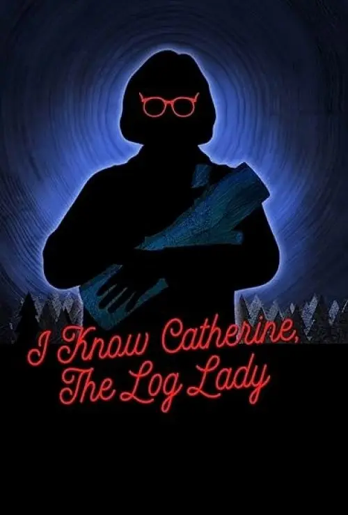 I Know Catherine, the Log Lady