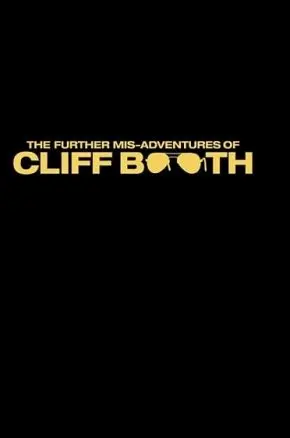The Further Mis-Adventures of Cliff Booth The Further Mis-Adventures of Cliff Booth