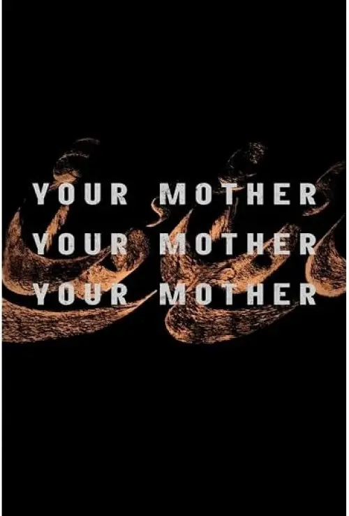 Your Mother Your Mother Your Mother